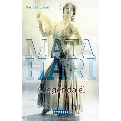 Mata Hari - A legenda &amp;eacute;l - A legenda &amp;eacute;l - Marijke Huisman foto
