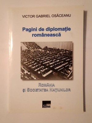 Victor Gabriel Osăceanu - Pagini de diplomație rom&amp;acirc;nească: Rom&amp;acirc;nia și Societatea Națiunilor foto