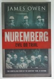 NUREMBERG, EVIL ON TRIAL, THE COMPELLING STORY OF THE GREATEST TRIAL IN HISTORY by JAMES OWEN, 2006