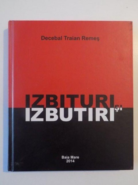 IZBITURI SI IZBUTIRI de DECEBAL TRAIAN REMES , 2014