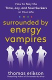 Surrounded by Vampires: How to Slay the Time, Energy, and Soul Suckers in Your Life