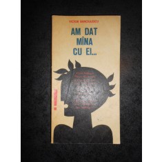 Victor Banciulescu - Am dat mana cu ei