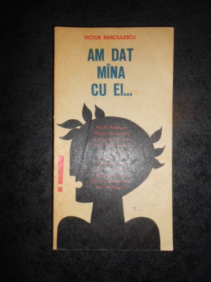 Victor Banciulescu - Am dat mana cu ei foto