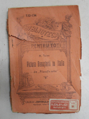 PICTURA RENASTERII IN ITALIA de H. TAINE , DIN &amp;#039; FILOZOFIA ARTEI &amp;#039; , COLECTIA &amp;#039; BIBLIOTECA PENTRU TOTI &amp;#039; NR. 132 -134 , INCEPUTUL SECOLULUI XX foto