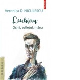 Luchian. Ochii, sufletul, mana - Veronica D. Niculescu
