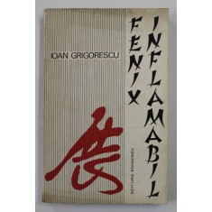 FENIX INFLAMABIL de IOAN GRIGORESCU , 1970 , DEDICATIE *