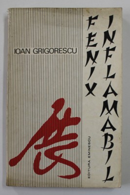 FENIX INFLAMABIL de IOAN GRIGORESCU , 1970 , DEDICATIE * foto