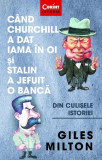 C&acirc;nd Churchill a dat iama &icirc;n oi și Stalin a jefuit o bancă - Paperback brosat - Giles Milton - Corint