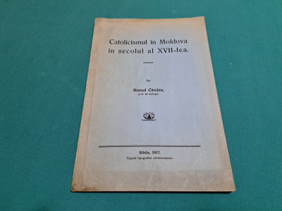 CATOLICISMUL &amp;Icirc;N MOLDOVA &amp;Icirc;N SECOLUL AL XVII-LEA * ROMUL C&amp;Acirc;NDEA / 1917 * foto