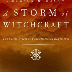 A Storm of Witchcraft: The Salem Trials and the American Experience