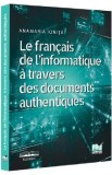 Le francais de l&#039;informatique a travers des documents authentiques - Anamaria Ionita