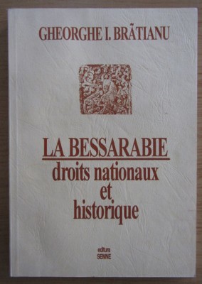 Gheorghe I. Bratianu - La bessarabie droits nationaux et historiques foto