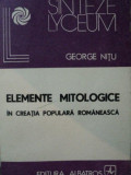 ELEMENTE MITOLOGICE IN CREATIA POPULARA ROMANA-GEORGE NITU BUCURESTI 1988