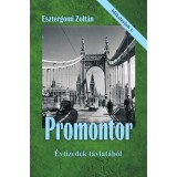 Promontor - &Eacute;vtizedek t&aacute;vlat&aacute;b&oacute;l - Esztergomi Zolt&aacute;n