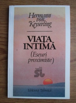 HERMANN VON KEYSERLING - VIAȚA INTIMĂ (ESEURI PROXIMISTE) foto