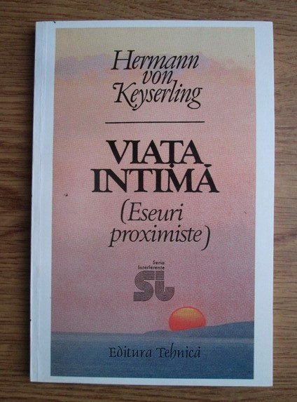 HERMANN VON KEYSERLING - VIAȚA INTIMĂ (ESEURI PROXIMISTE)