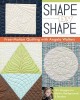 Shape by Shape Free-Motion Quilting with Angela Walters: 70+ Designs for Blocks, Backgrounds &amp; Borders