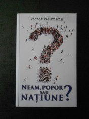 VICTOR NEUMANN - NEAM, POPOR SAU NATIUNE ? foto