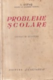 Carte I. Lupas - Probleme scolare. Critici si sugestii (1936), Brosata, Buna, 270 pag, 13x20 cm