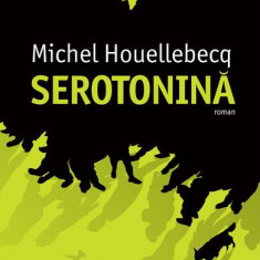 Serotonină - Paperback brosat - Michel Houellebecq - Humanitas Fiction
