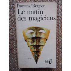 LE MATIN DES MAGICIENS - PAUWELS/BERGIER (DIMINEATA MAGICIENILOR)