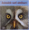 ANIMALELE SUNT UIMITOARE - VIATA LA CALD ...SI LA RECE editor ADRIANA IRIMIA , 2001