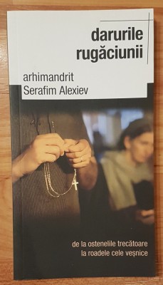 Darurile rugaciunii de Arhimandrit Serafim Alexiev foto