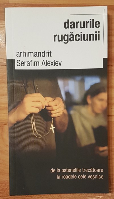 Darurile rugaciunii de Arhimandrit Serafim Alexiev