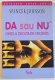 DA sau NU , GHIDUL DECIZIILOR EFICIENTE de SPENCER JOHNSON , 2002
