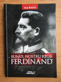 Ion Bulei - Bunul nostru rege: Ferdinand, 2017