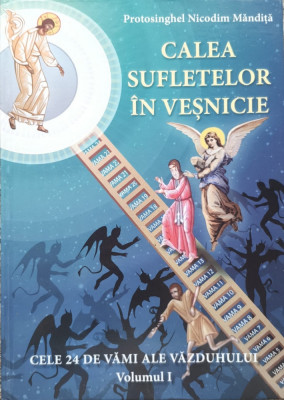 Calea Sufletelor In Vesnicie Vol. 1 - Protosinghel Nicodim Mandita , E470 foto