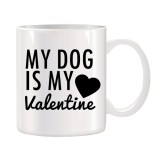 Cana alba ceramica personalizata My dog is my Valentine, INOVATIX&reg;. 330ml