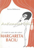 Margareta Baciu, O Viata In Sute De Roluri - Sorina Balanescu - Cu Autograf