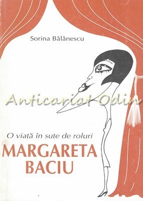 Margareta Baciu, O Viata In Sute De Roluri - Sorina Balanescu - Cu Autograf foto