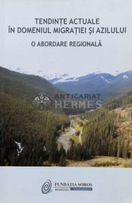 Tendinte actuale in domeniul migratiei si azilului o abordare regionala - 2008 - Colectiv (N157) foto