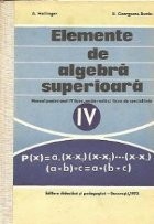Elemente de algebra superioara - Manual pentru anul IV liceu, sectia reala si licee e specialitate foto