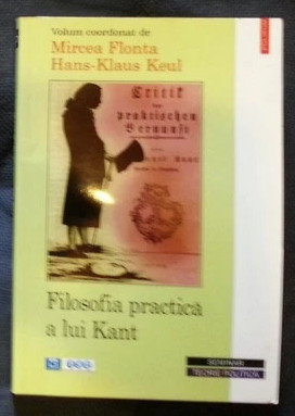 Filosofia practica a lui Kant / coord. Mircea Flonta si Hans-Klaus Keul foto