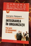 Integrarea &icirc;n organizatii : pasi spre un management de succes / Georgeta P&acirc;nisoara
