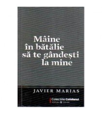 Javier Marias - Maine in batalie sa te gandesti la mine - 108787