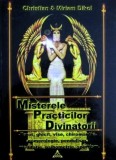 Misterele practicilor divinatorii - Tarot, Ghicit, Vise, Chiromantie, Numerologie, Pendulism, Meditatie, Christian Dikol, Esoteris