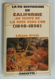 LA VIE QUOTIDIENNE EN CALIFORNIE AU TEMPS DE LA RUEE VERS L'OR 1848 - 1856 par LILIANE CRETE , 1982