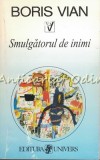 Smulgatorul de inimi - Boris Vian, Editura Univers, 1998, Roman, Beletristica