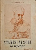 V. Toporcov - Stanislavski la Repetitie | Carte Teatru Actorie, Metoda Stanislavski | Anticariat, Stare Buna/Foarte Buna