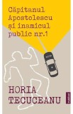 Capitanul Apostolescu si inamicul public Nr.1 - Horia Tecuceanu