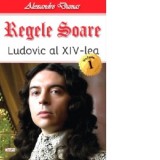 Regele Soare. Ludovic al XIV-lea. Volumul 1 - Alexandre Dumas
