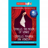 Shakespeare pentru copii - Othello, the Moor of Venice / Othello, Maurul din Venetia (editie bilingva: engleza-romana) - Audiobook inclus, Adaptare du