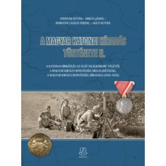 A magyar katonai h&iacute;rad&aacute;s t&ouml;rt&eacute;nete II. - A katonai h&iacute;rk&ouml;zl&eacute;s az első vil&aacute;gh&aacute;bor&uacute; v&eacute;g&eacute;től a magyar kir&aacute;lyi honv&eacute;ds&eacute;g megalak&iacute;t&aacute;s&aacute;ig, a magyar kir&aacute;lyi h