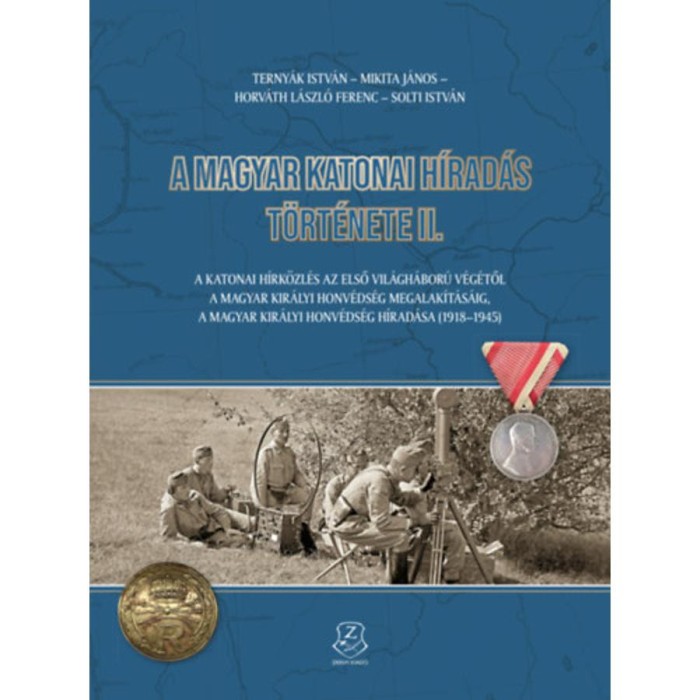 A magyar katonai h&iacute;rad&aacute;s t&ouml;rt&eacute;nete II. - A katonai h&iacute;rk&ouml;zl&eacute;s az első vil&aacute;gh&aacute;bor&uacute; v&eacute;g&eacute;től a magyar kir&aacute;lyi honv&eacute;ds&eacute;g megalak&iacute;t&aacute;s&aacute;ig, a magyar kir&aacute;lyi h
