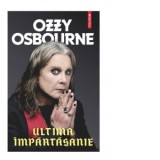 Ultima impartasanie - Ozzy Osbourne, Mircea Pricajan, Chris Ayres