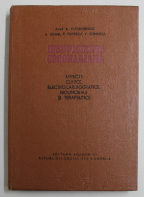 INSUFICIENTA CORONARIANA - ASPECTE CLINICE , ELECTROCARDIOGRAFICE , BIUMORALE SI TERAPEUTICE de B. THEODORESCU ...V. CUNESCU , 1968 , PREZINTA SUBLIN foto